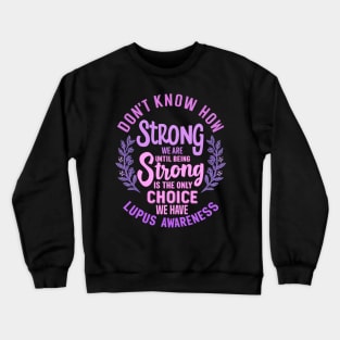 Don't Know How Strong We Are Until Being Strong Is The Only Choice We Have Crewneck Sweatshirt